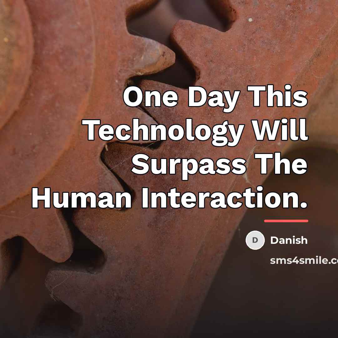 “One Day This Technology Will Surpass The Human Interaction.…” quote by Danish