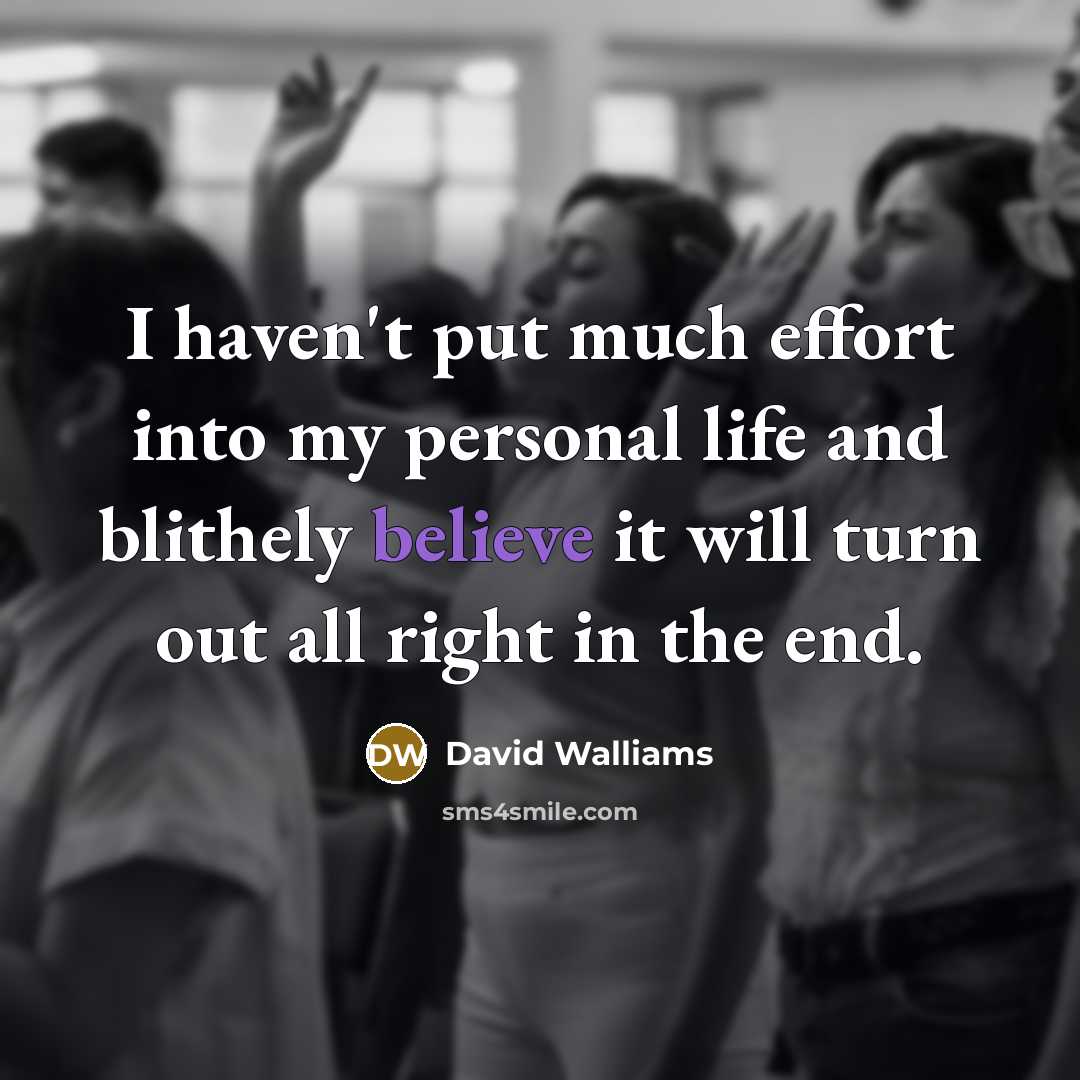 “I haven't put much effort into my personal life and…” quote by David Walliams