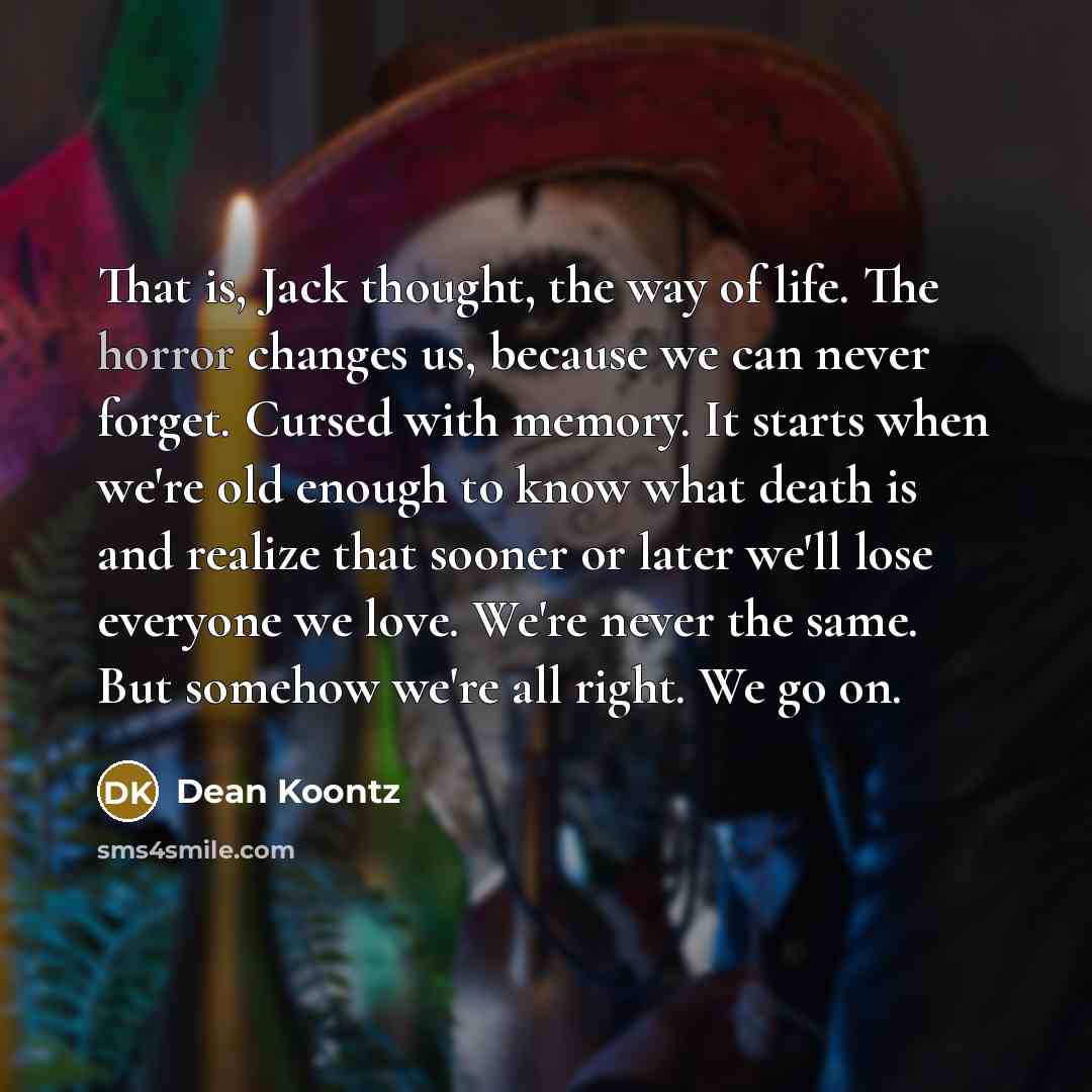 “That is, Jack thought, the way of life. The horror…” quote by Dean Koontz