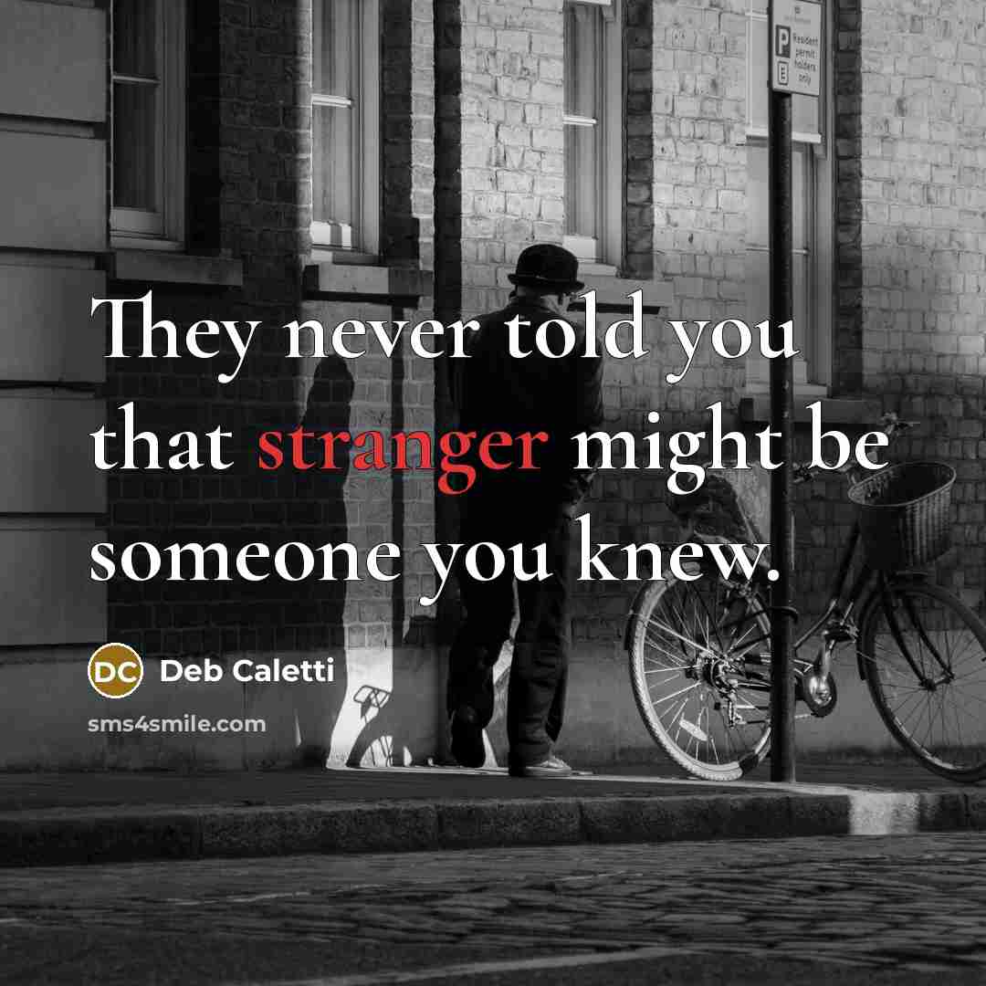 “They never told you that stranger might be someone you knew.” quote by Deb Caletti