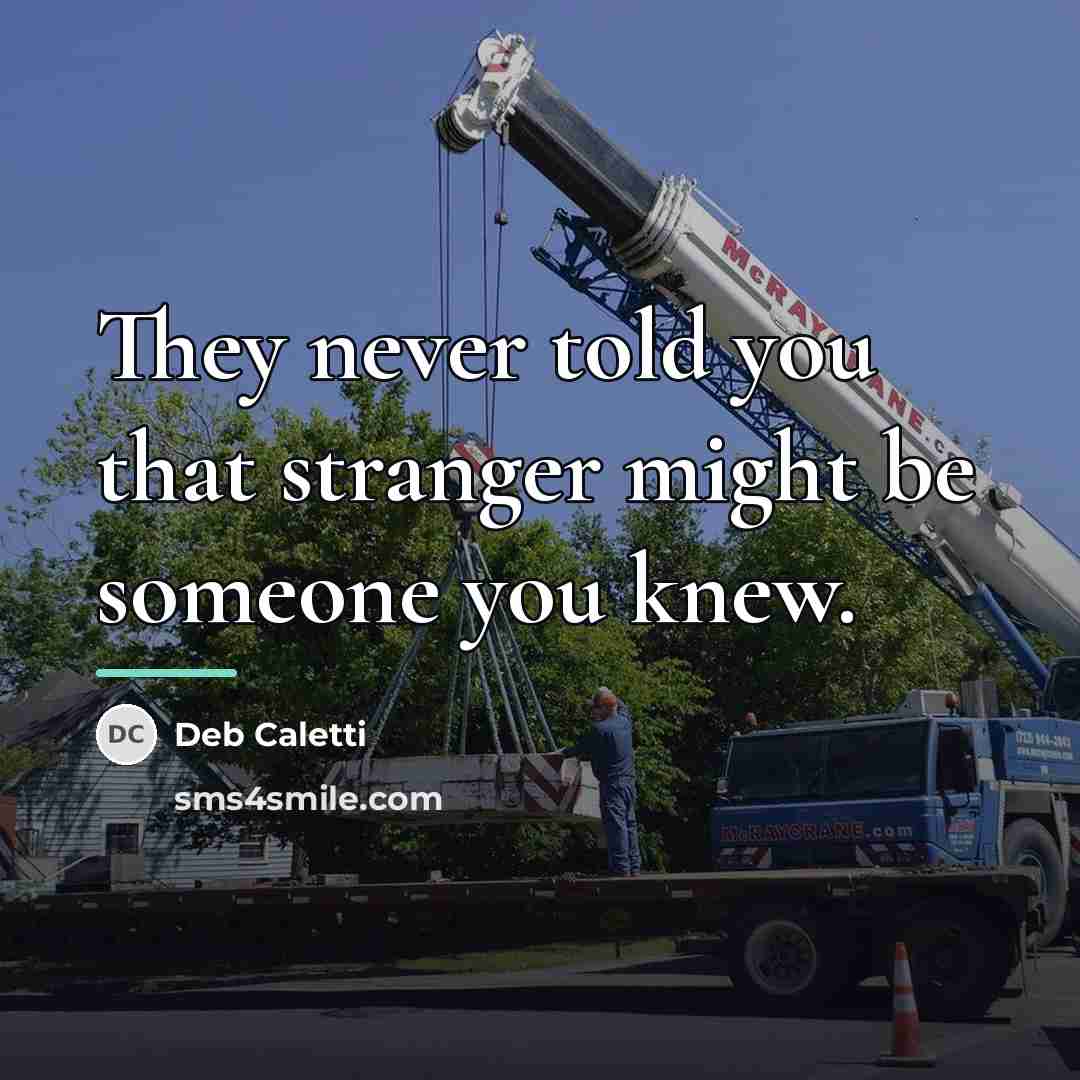 “They never told you that stranger might be someone you…” quote by Deb Caletti