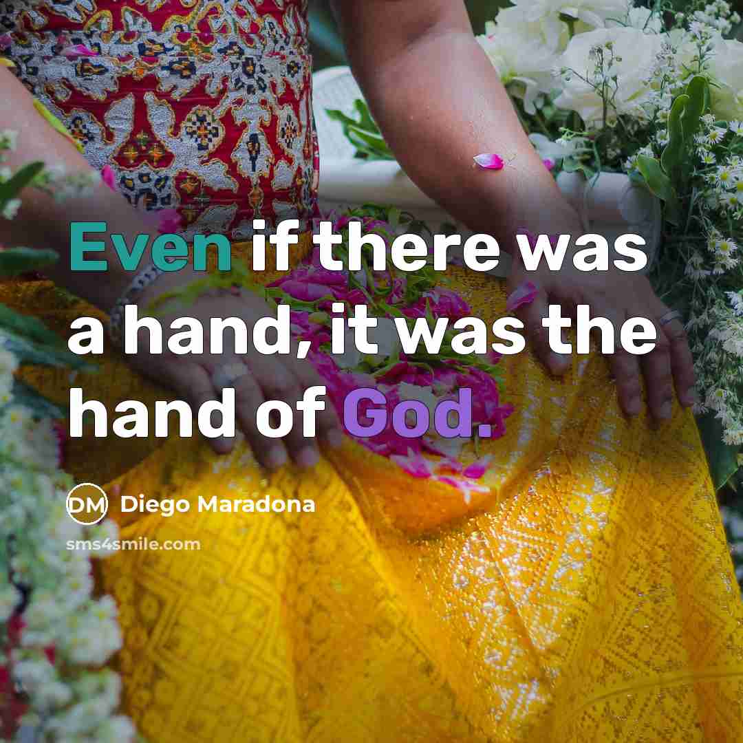 “Even if there was a hand, it was the hand…” quote by Diego Maradona