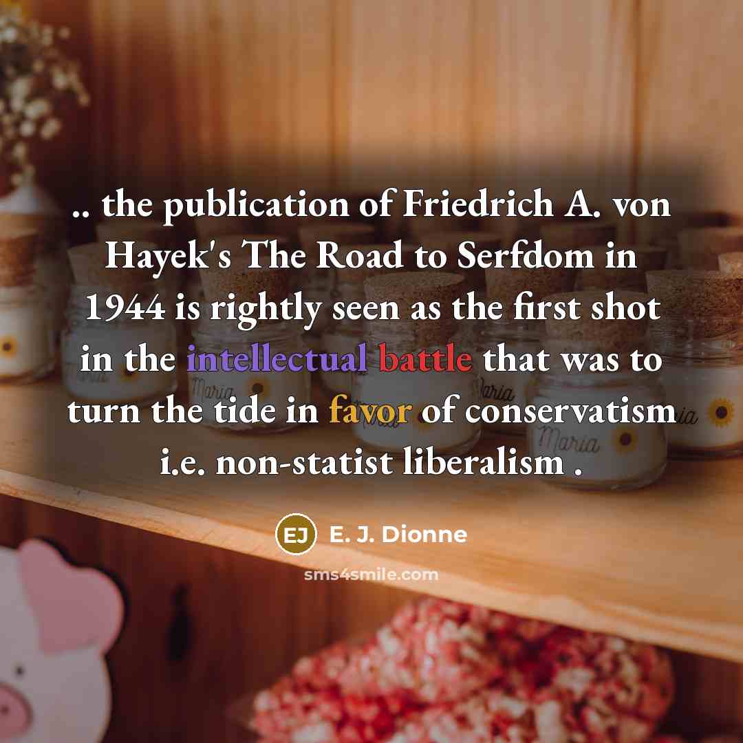 “.. the publication of Friedrich A. von Hayek's The Road…” quote by E. J. Dionne