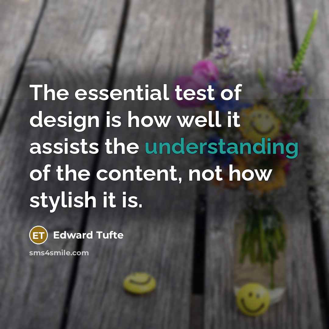 “The essential test of design is how well it assists…” quote by Edward Tufte