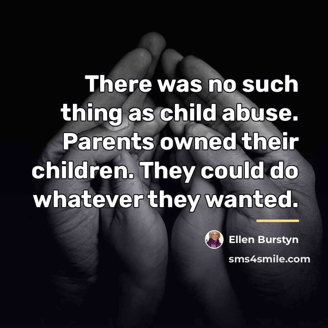 “There was no such thing as child abuse. Parents owned…” quote by Ellen Burstyn