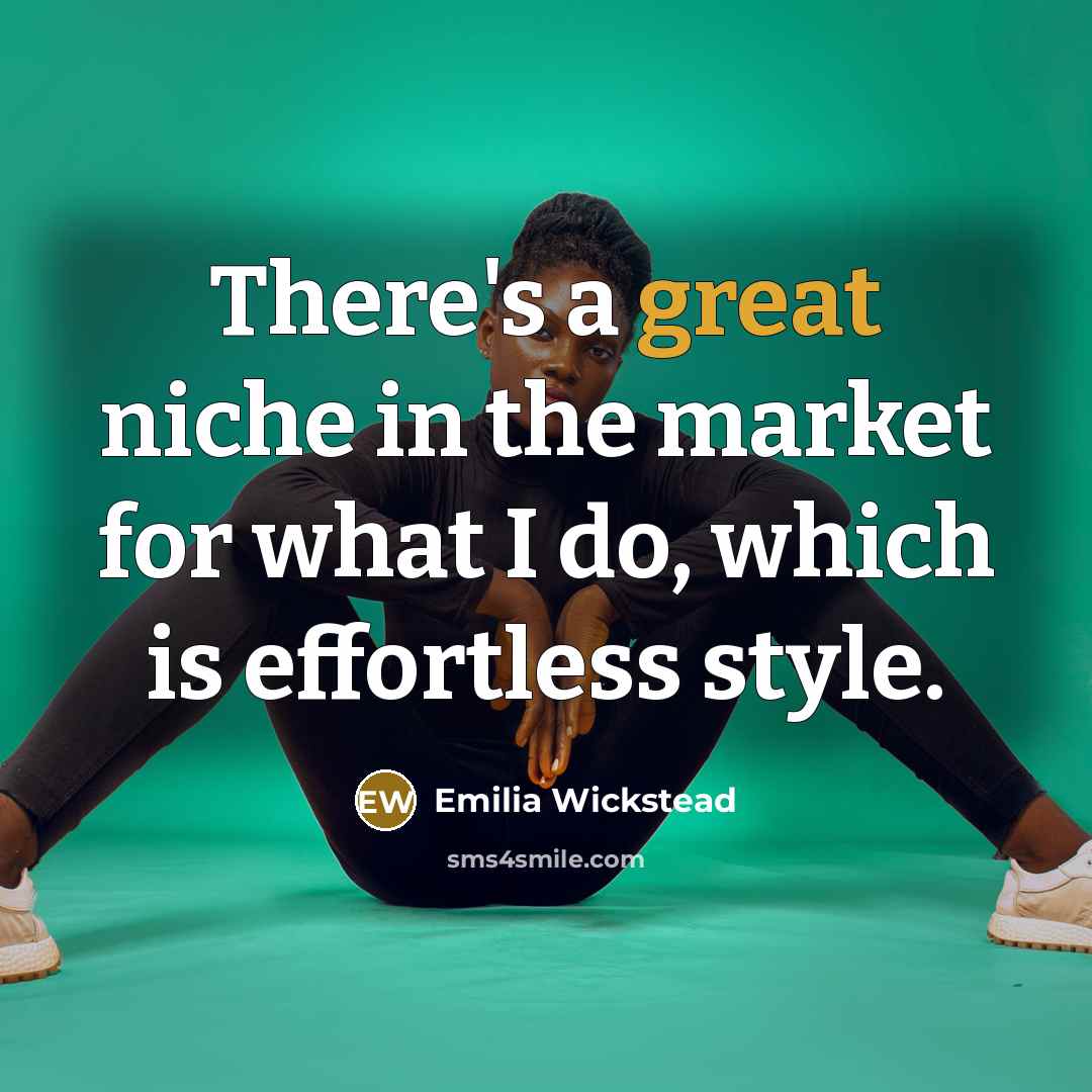 “There's a great niche in the market for what I…” quote by Emilia Wickstead