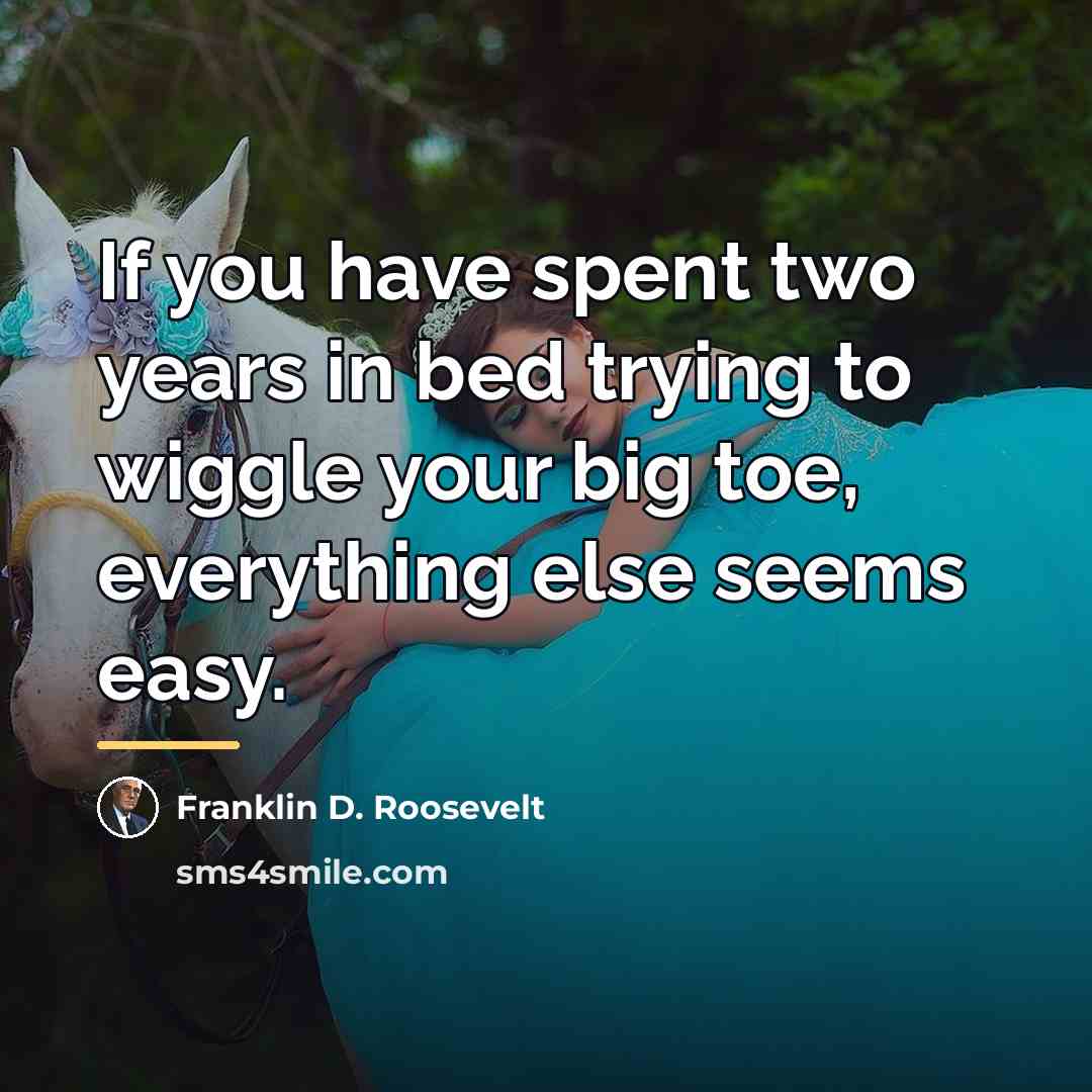 “If you have spent two years in bed trying to…” quote by Franklin D. Roosevelt