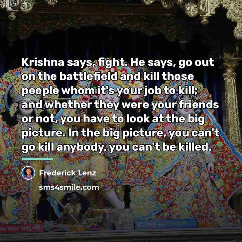 “Krishna says, fight. He says, go out on the battlefield…” quote by Frederick Lenz