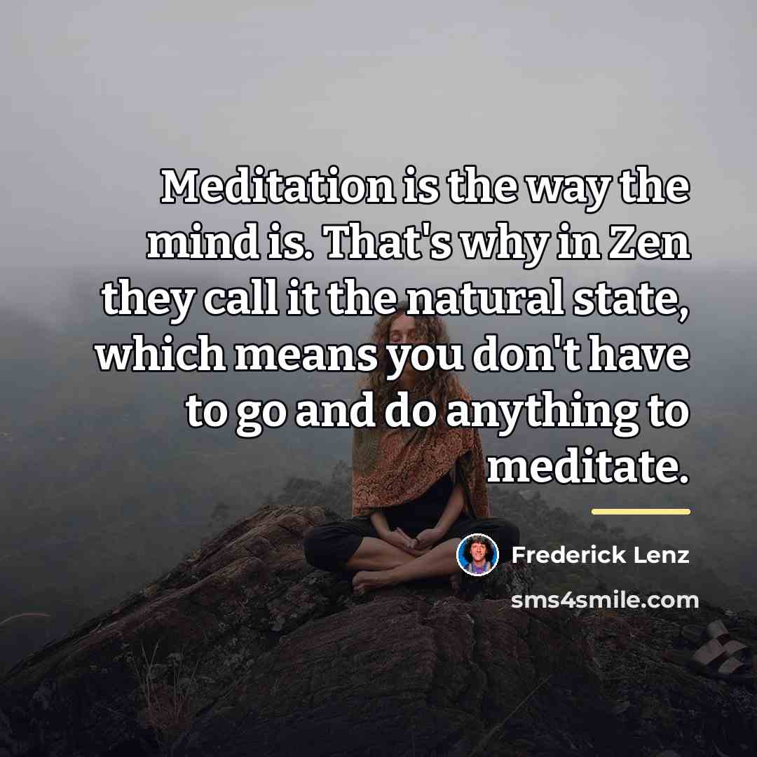 “Meditation is the way the mind is. That's why in…” quote by Frederick Lenz