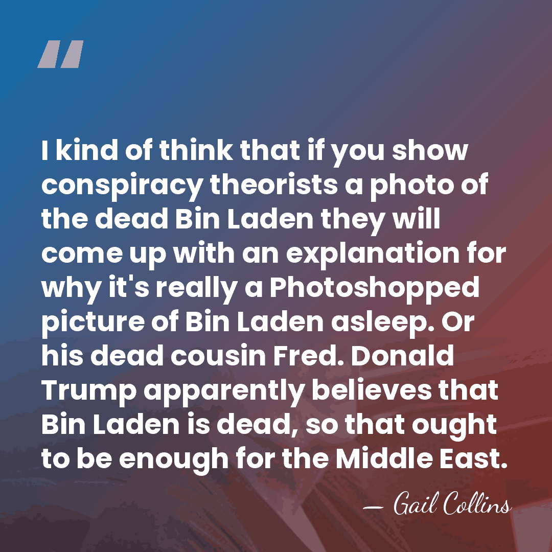 I kind of think that if you show conspiracy theorists a photo&hellip; - Gail Collins