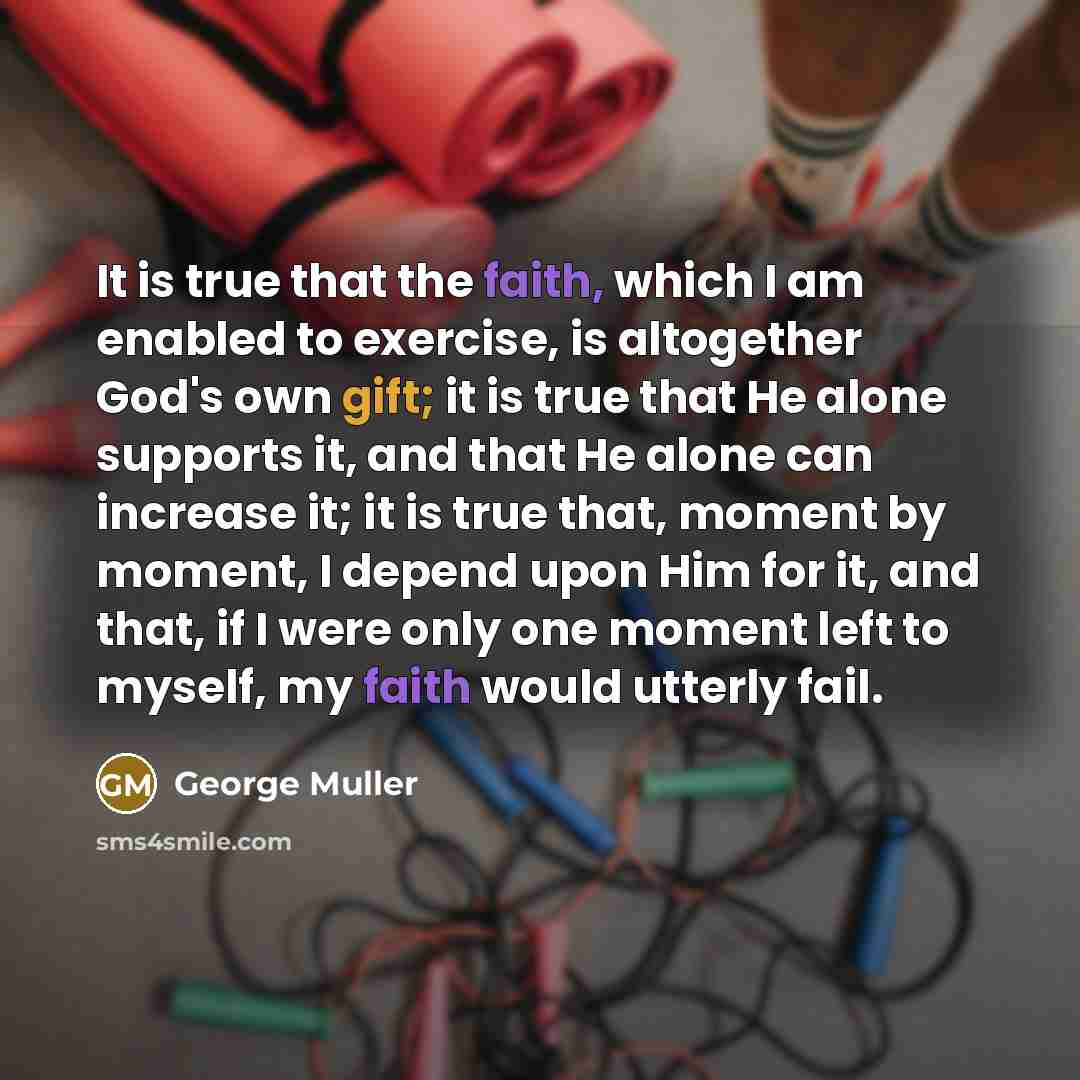 “It is true that the faith, which I am enabled…” quote by George Muller