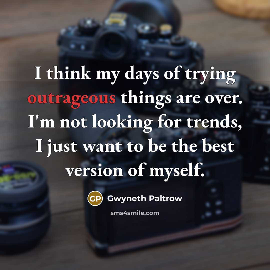 “I think my days of trying outrageous things are over.…” quote by Gwyneth Paltrow