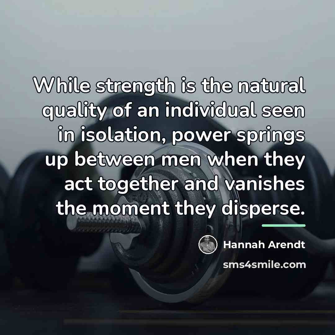 “While strength is the natural quality of an individual seen…” quote by Hannah Arendt