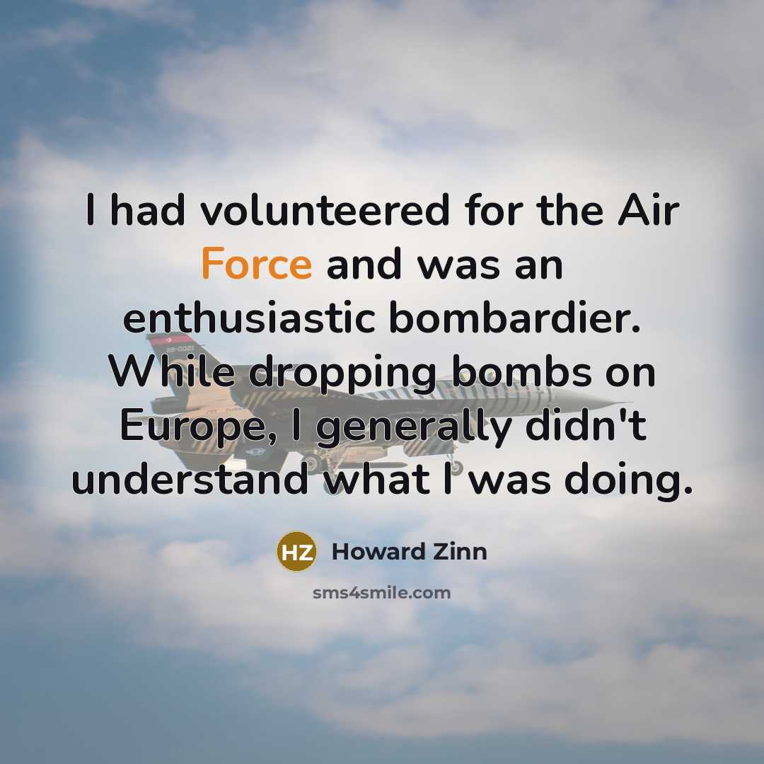“I had volunteered for the Air Force and was an…” quote by Howard Zinn