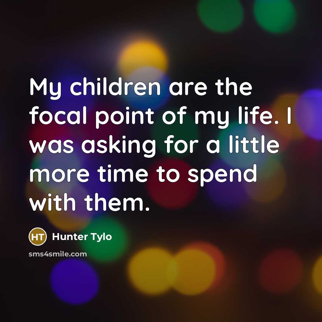 “My children are the focal point of my life. I…” quote by Hunter Tylo