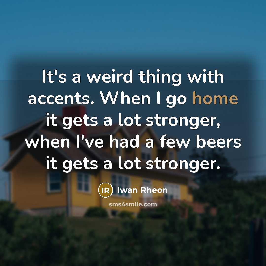 “It's a weird thing with accents. When I go home…” quote by Iwan Rheon