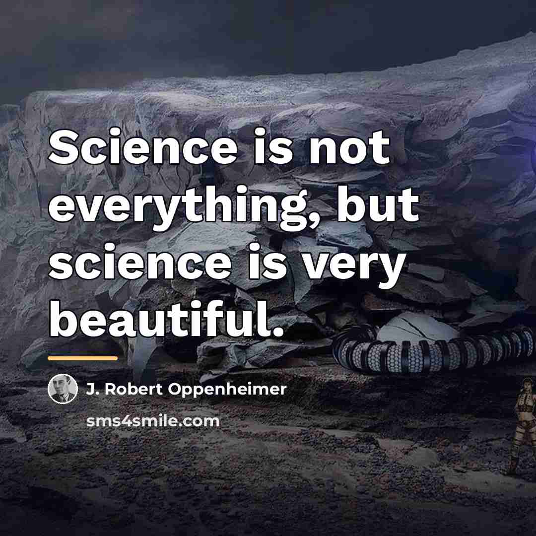 “Science is not everything, but science is very beautiful.…” quote by J. Robert Oppenheimer