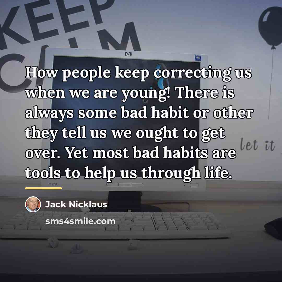 “How people keep correcting us when we are young! There…” quote by Jack Nicklaus