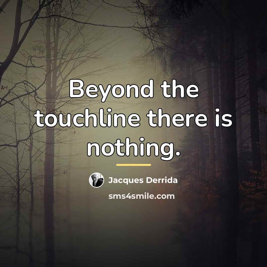 “Beyond the touchline there is nothing.…” quote by Jacques Derrida