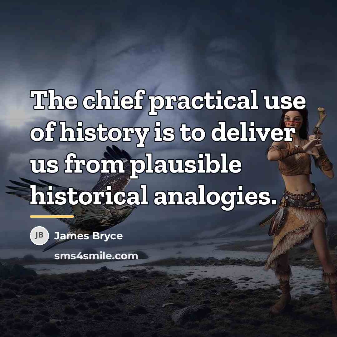 “The chief practical use of history is to deliver us…” quote by James Bryce