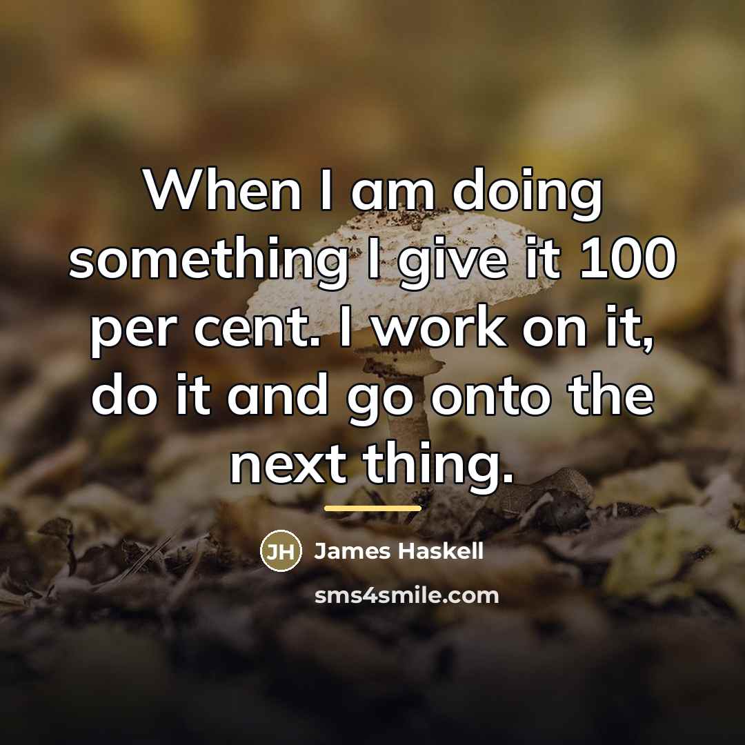 “When I am doing something I give it 100 per…” quote by James Haskell
