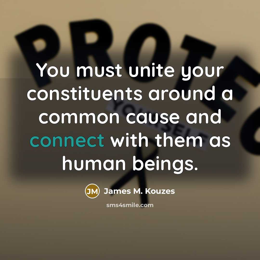“You must unite your constituents around a common cause and…” quote by James M. Kouzes