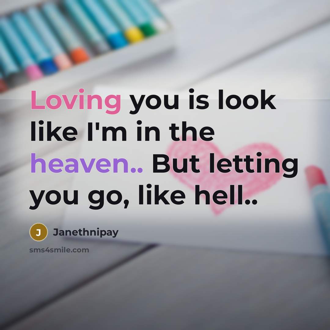 “Loving you is look like I'm in the heaven.. But letting you go, like hell..” quote by Janethnipay