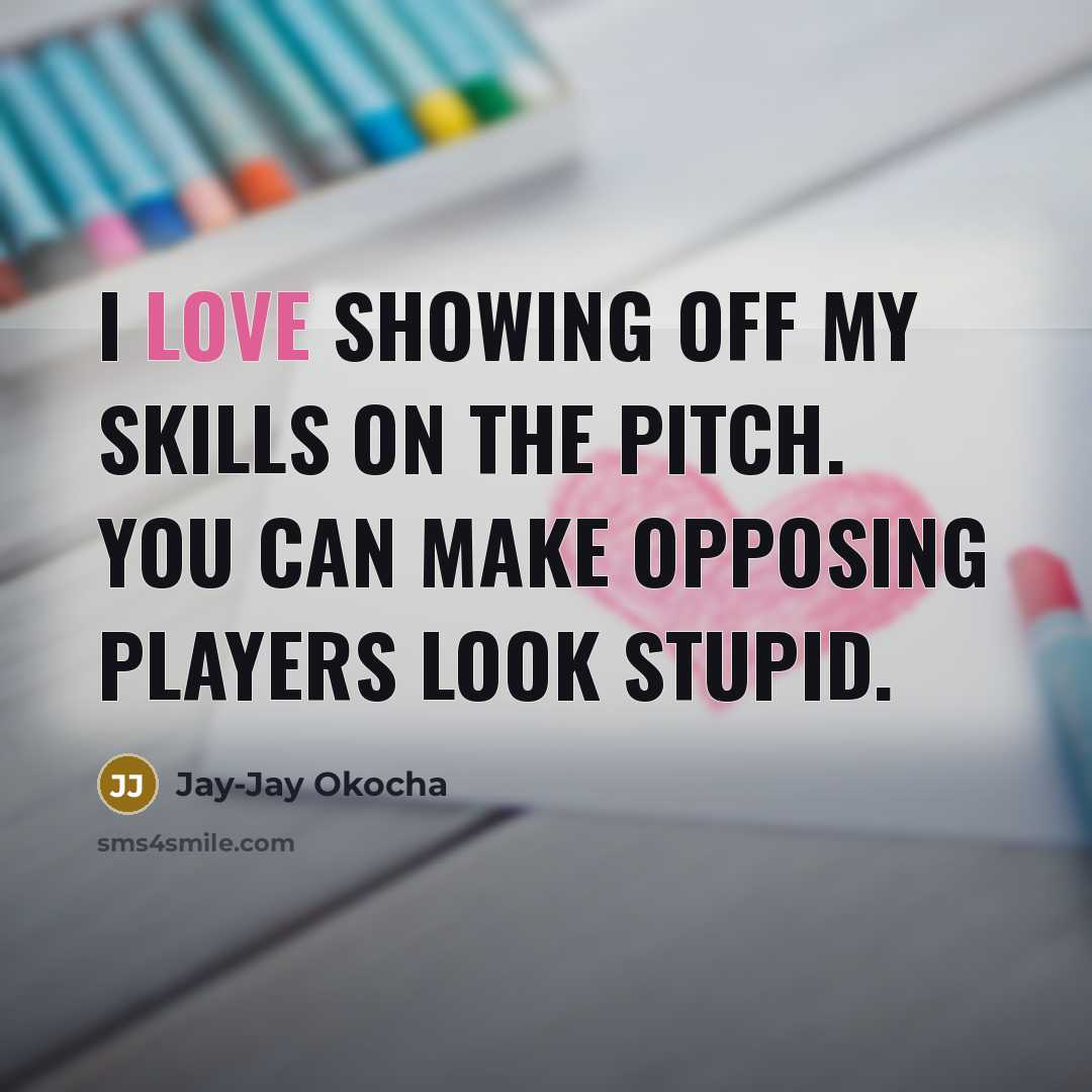 “I love showing off my skills on the pitch. You…” quote by Jay-Jay Okocha