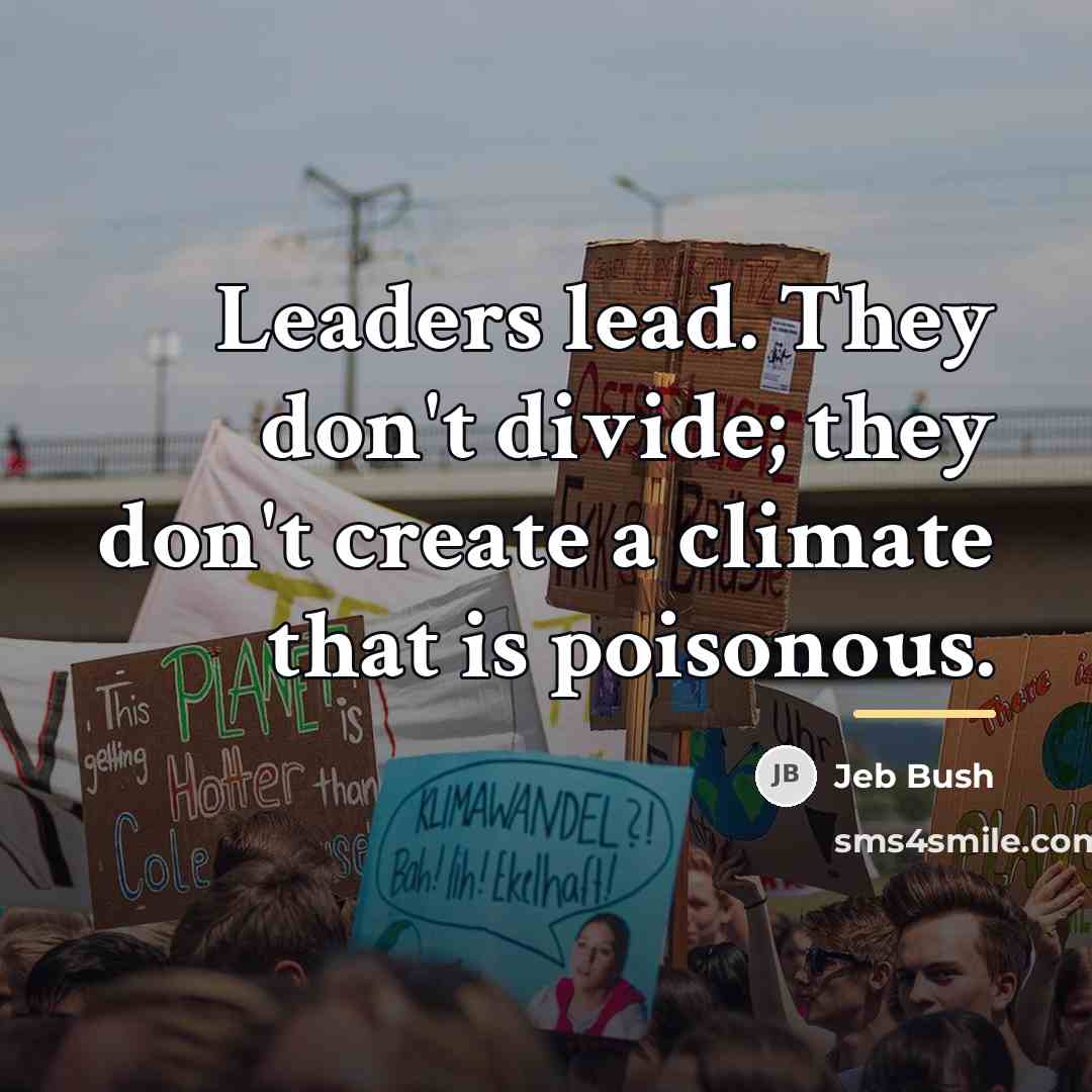 “Leaders lead. They don't divide; they don't create a climate…” quote by Jeb Bush