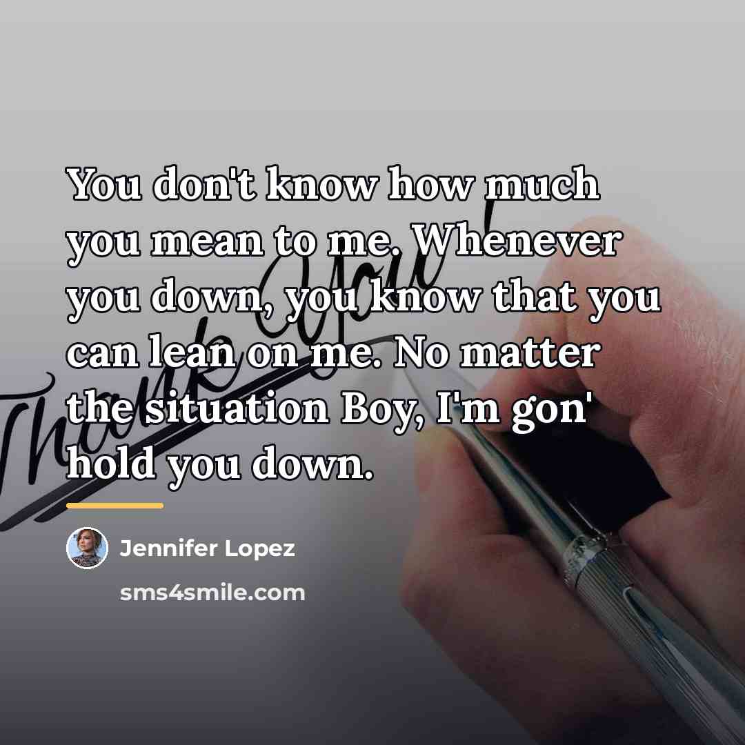 “You don't know how much you mean to me. Whenever…” quote by JENNIFER LOPEZ