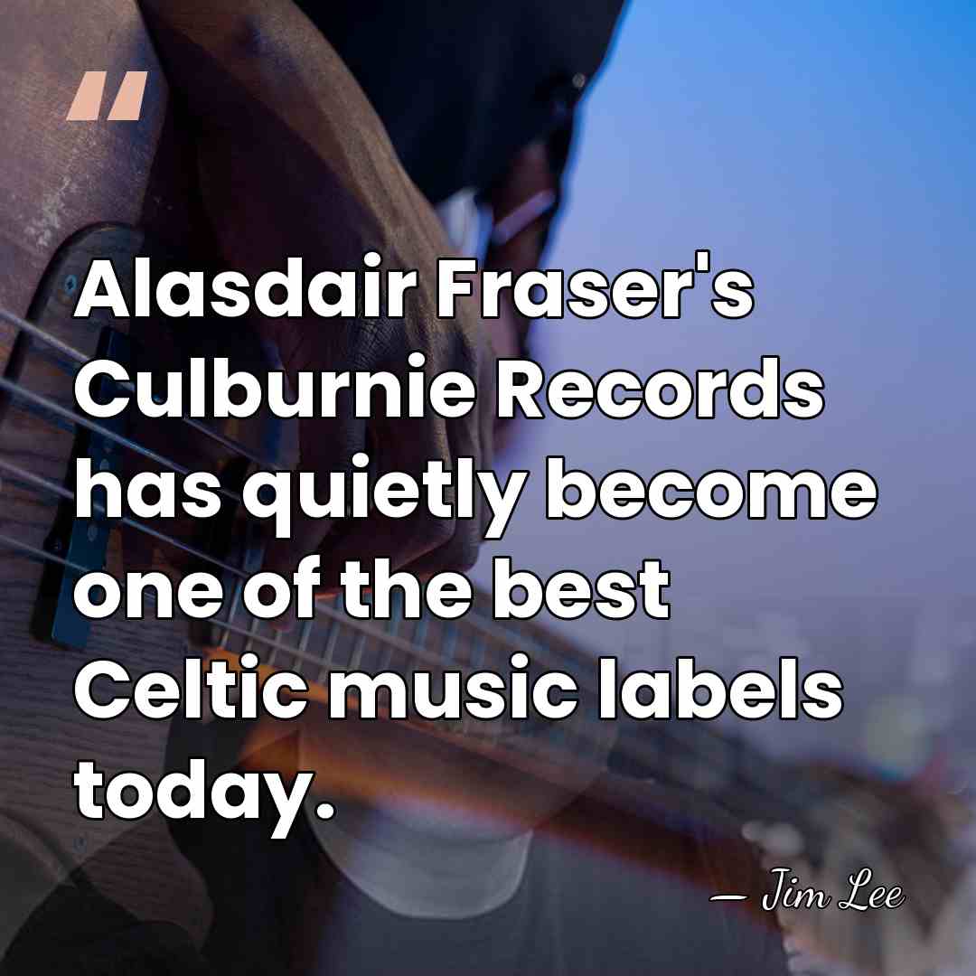 Alasdair Fraser's Culburnie Records has quietly become one of the best Celtic&hellip; - Jim Lee