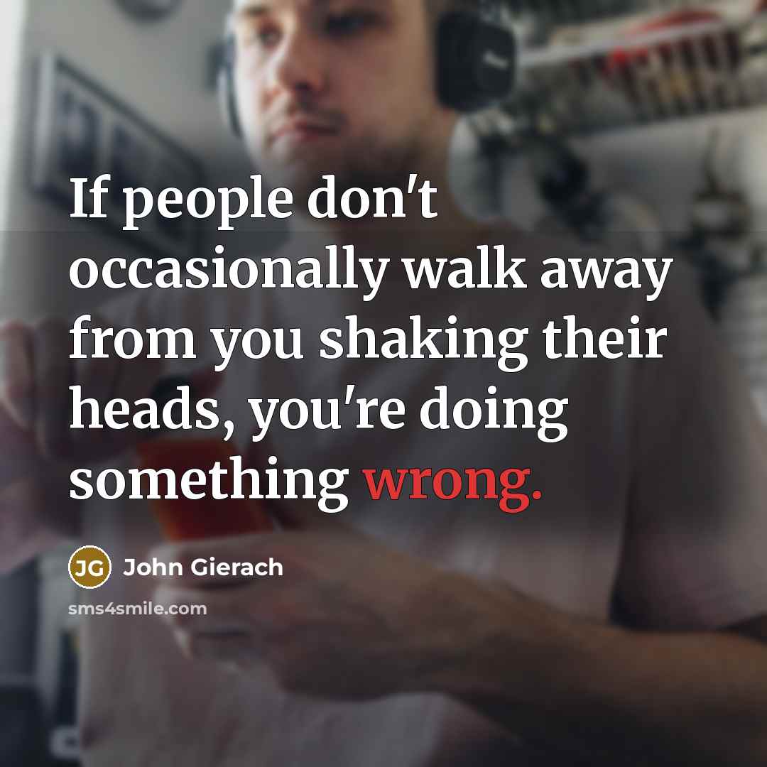 “If people don't occasionally walk away from you shaking their…” quote by John Gierach