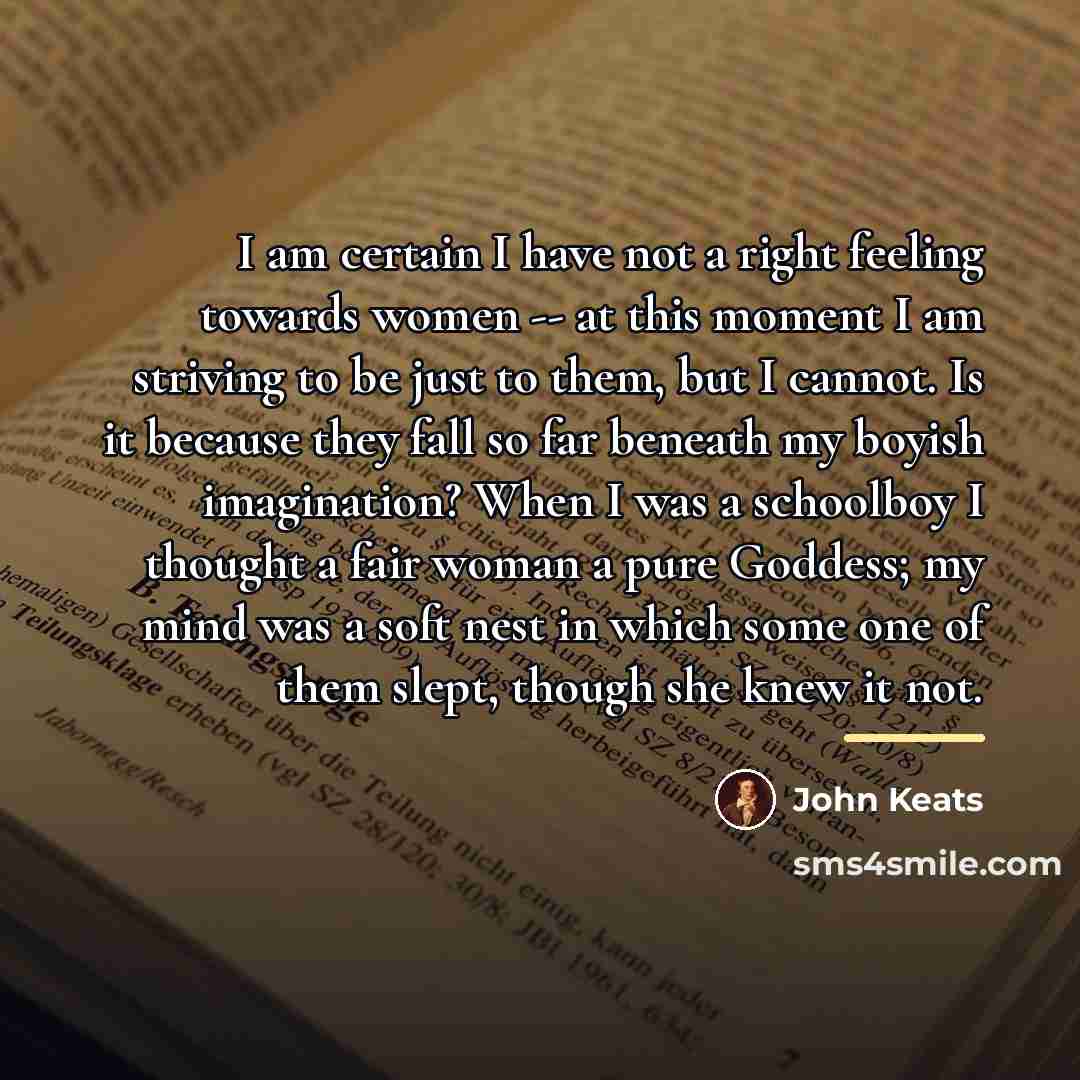 “I am certain I have not a right feeling towards…” quote by John Keats