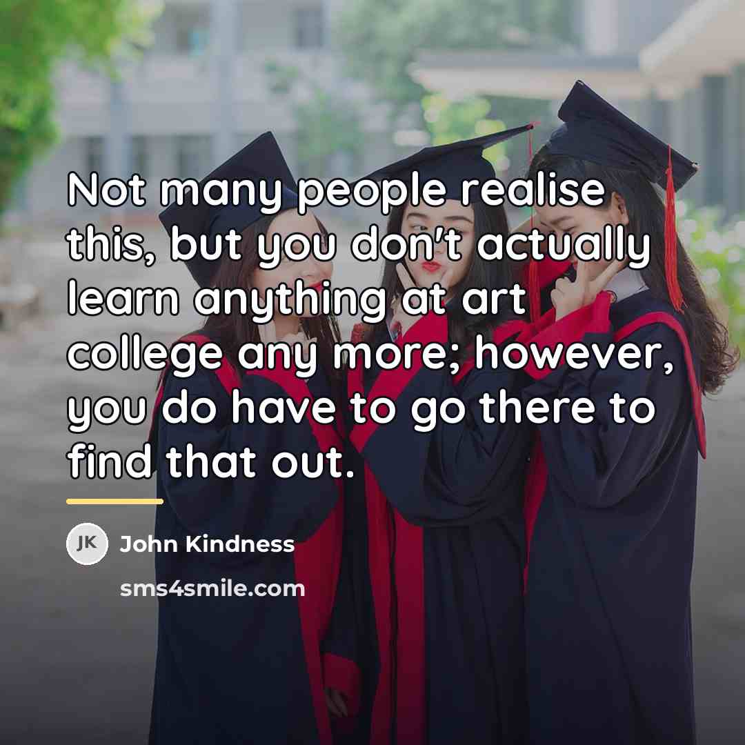 “Not many people realise this, but you don't actually learn…” quote by John Kindness