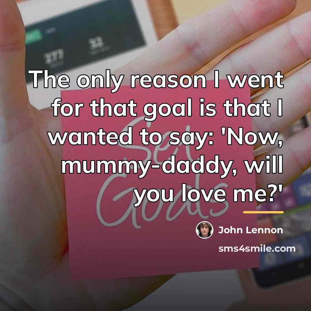 “The only reason I went for that goal is that…” quote by John Lennon