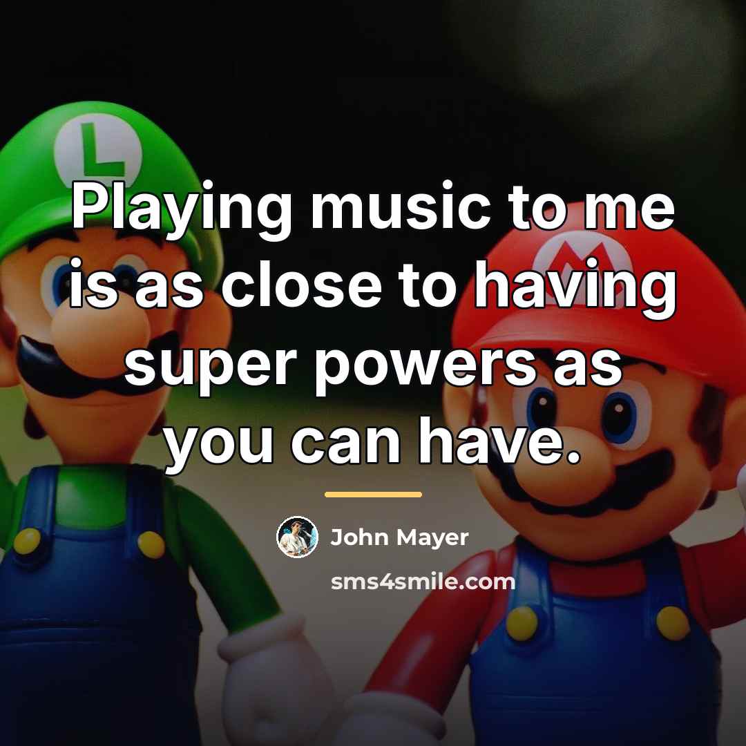 “Playing music to me is as close to having super…” quote by John Mayer