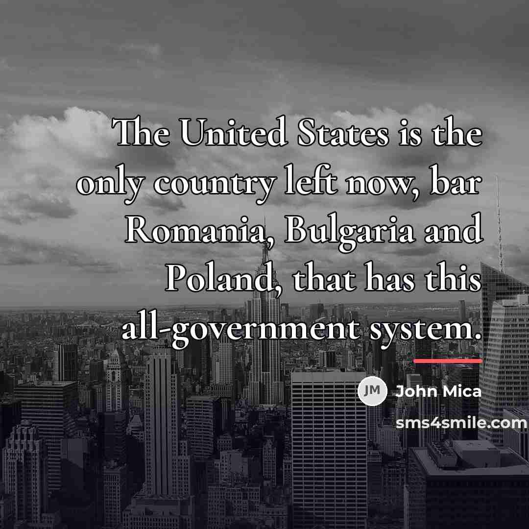 “The United States is the only country left now, bar…” quote by John Mica