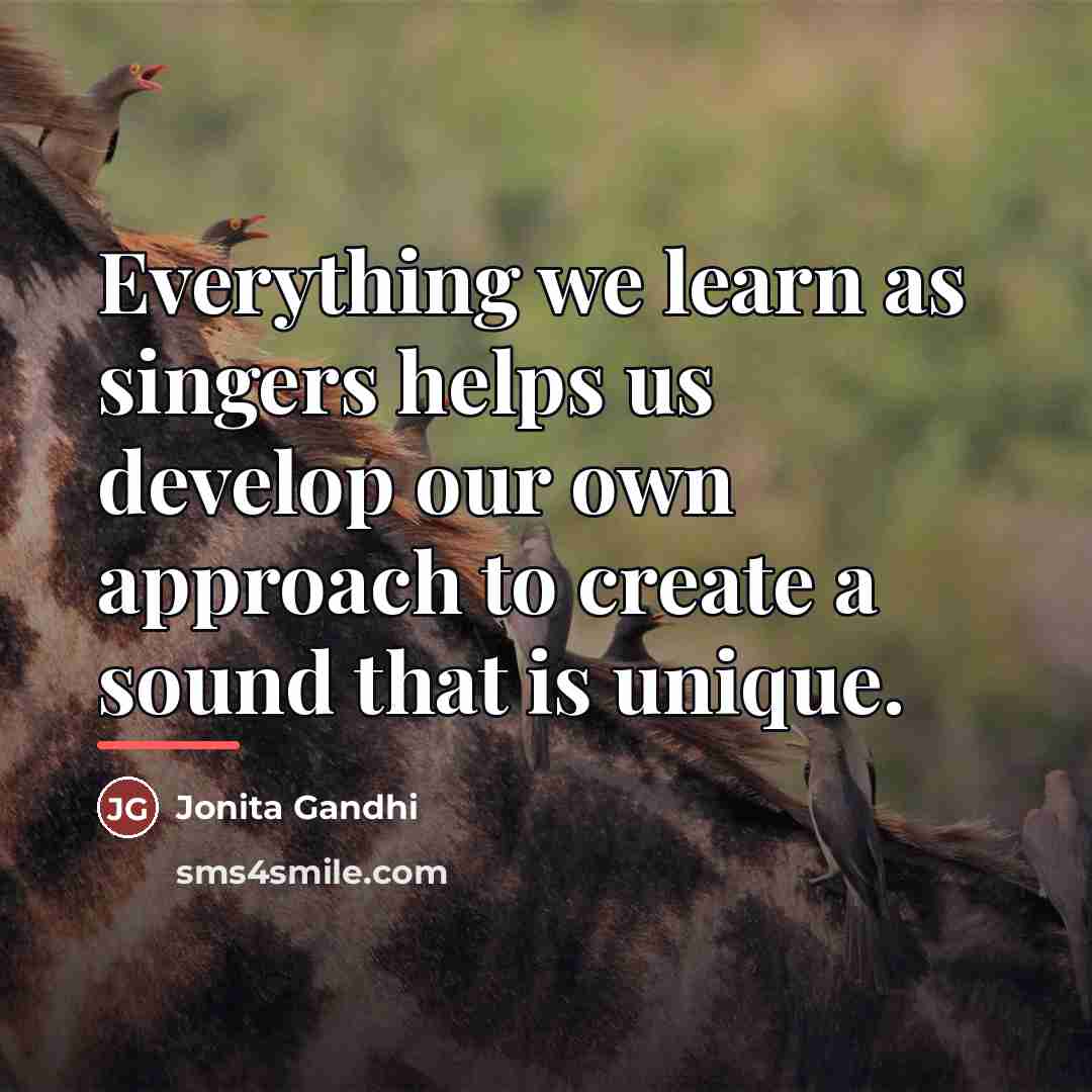 “Everything we learn as singers helps us develop our own…” quote by Jonita Gandhi