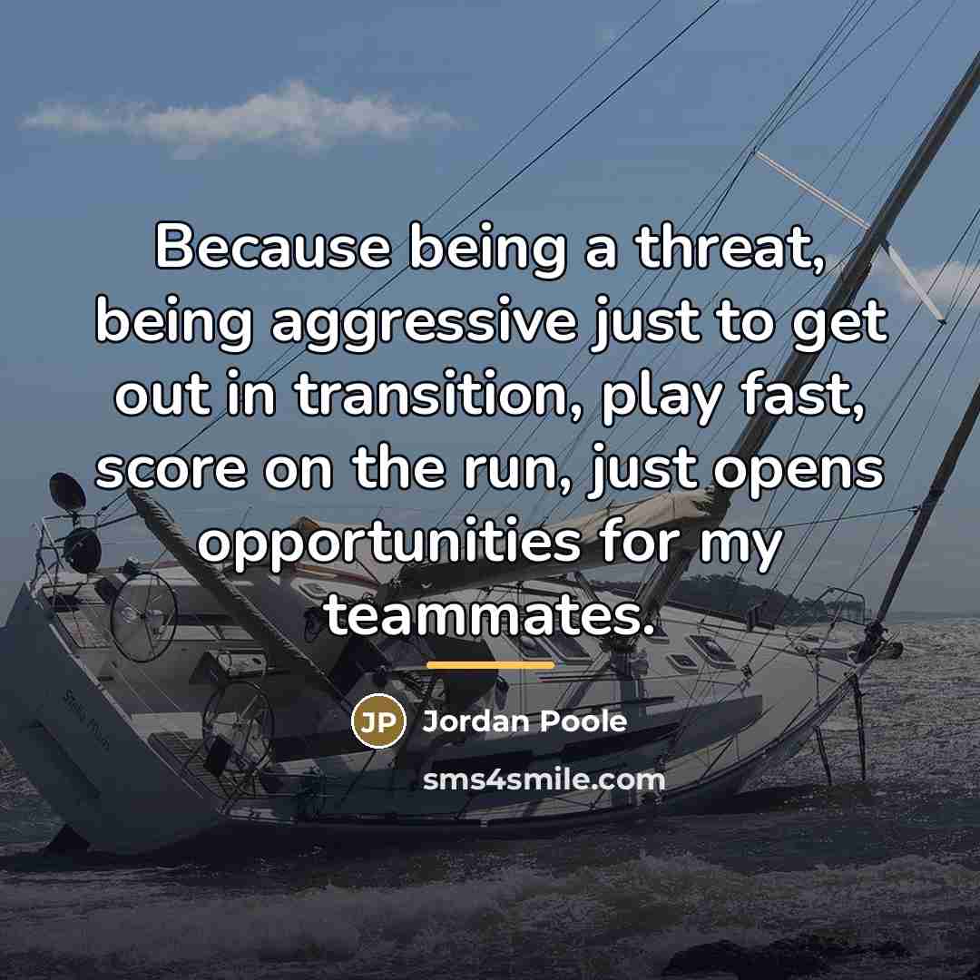 “Because being a threat, being aggressive just to get out…” quote by Jordan Poole