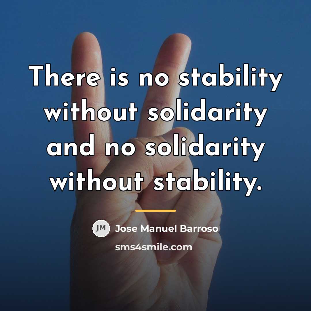 “There is no stability without solidarity and no solidarity without…” quote by Jose Manuel Barroso