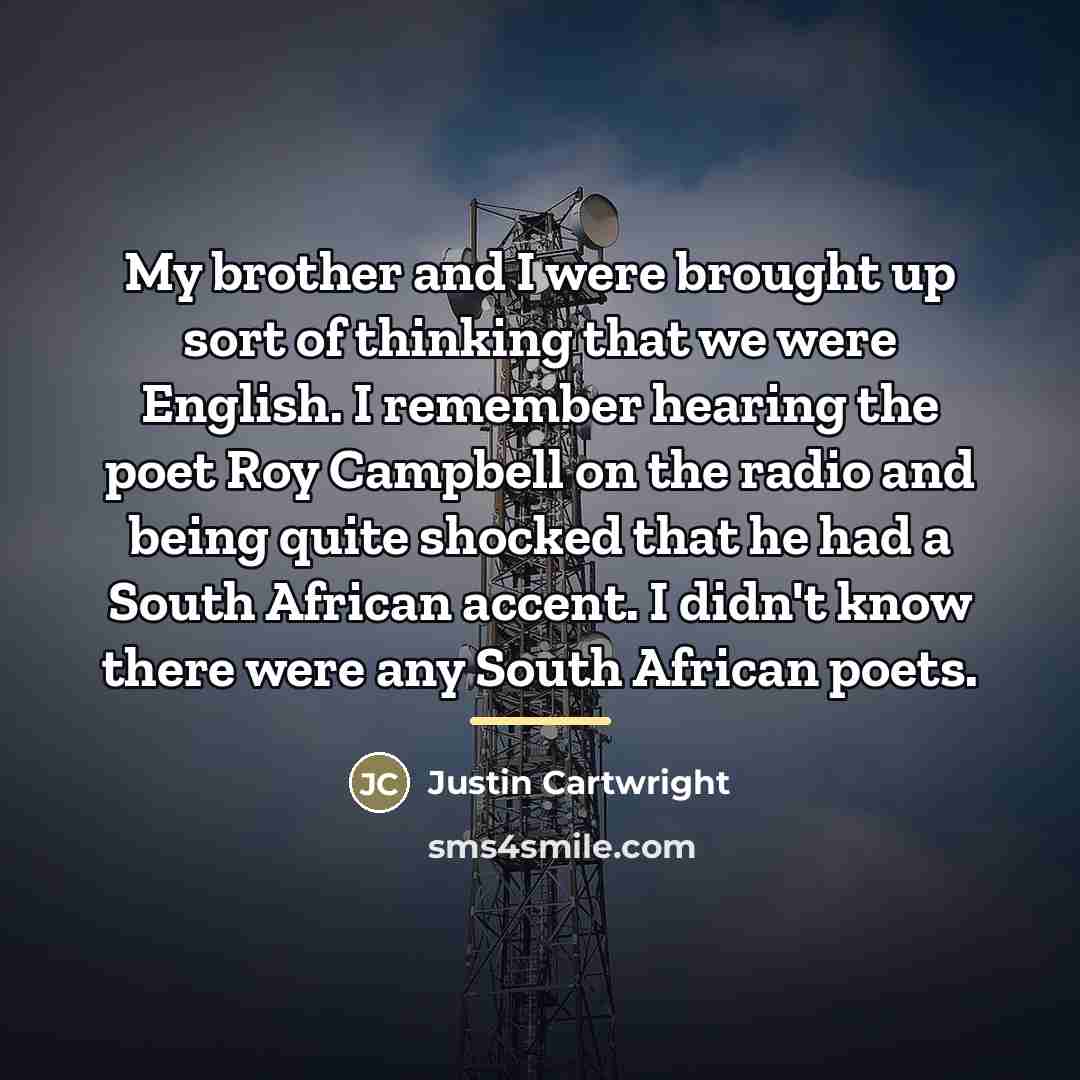 “My brother and I were brought up sort of thinking…” quote by Justin Cartwright