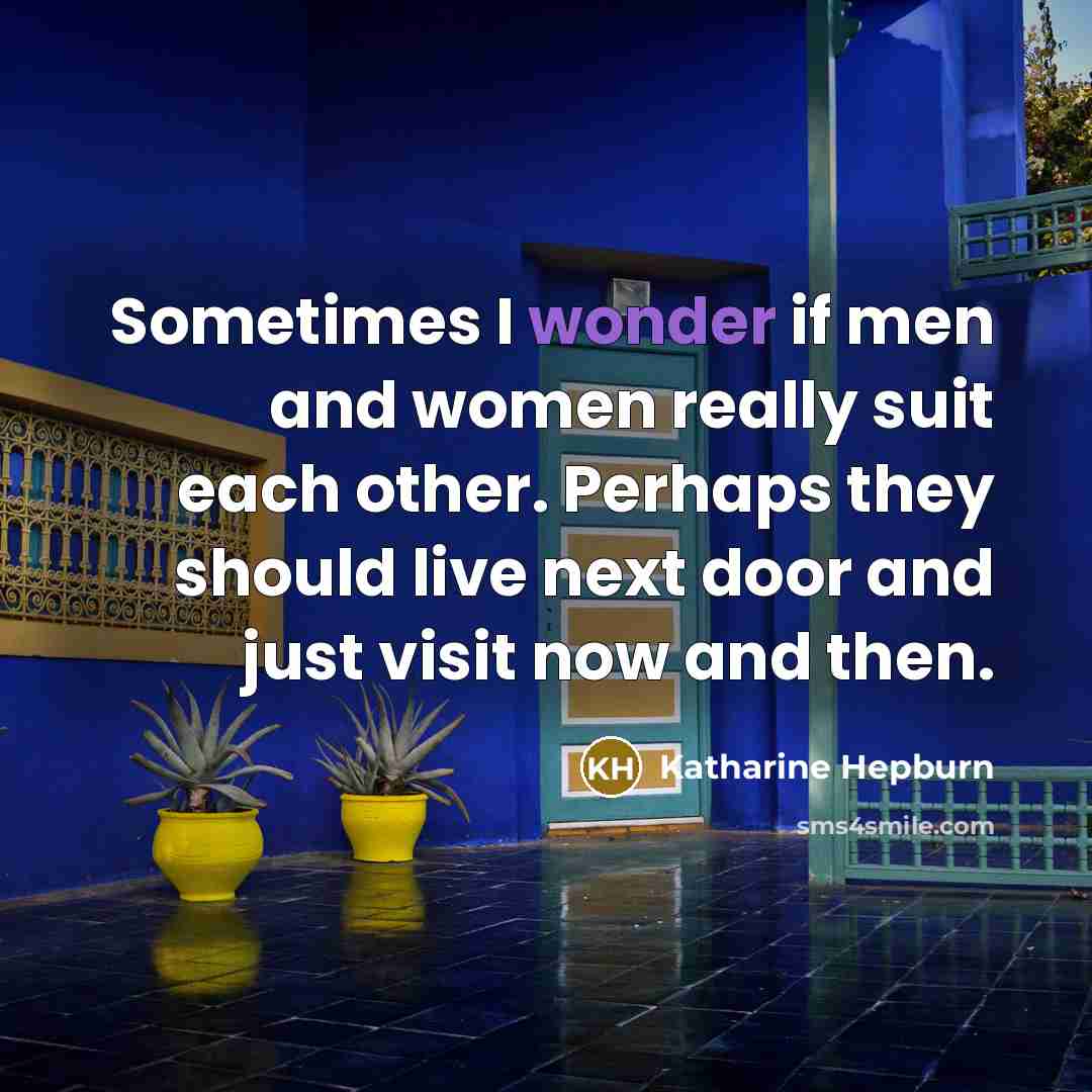 “Sometimes I wonder if men and women really suit each…” quote by Katharine Hepburn