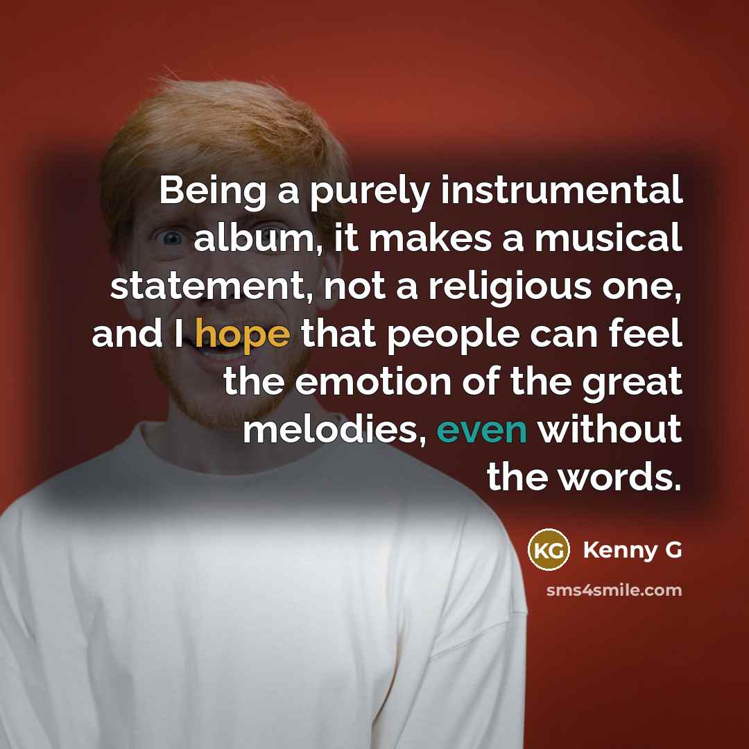 “Being a purely instrumental album, it makes a musical statement,…” quote by Kenny G