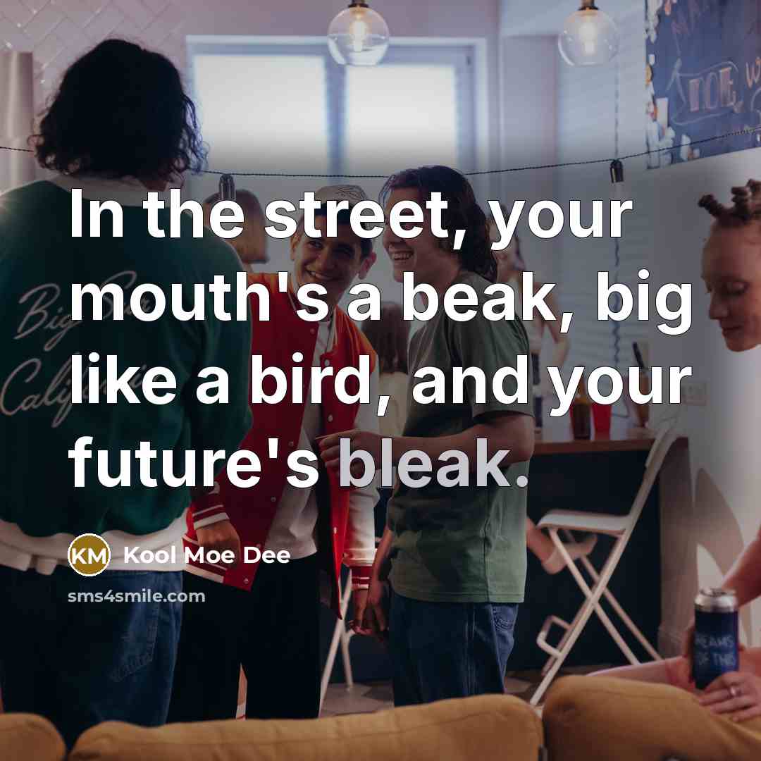 “In the street, your mouth's a beak, big like a…” quote by Kool Moe Dee