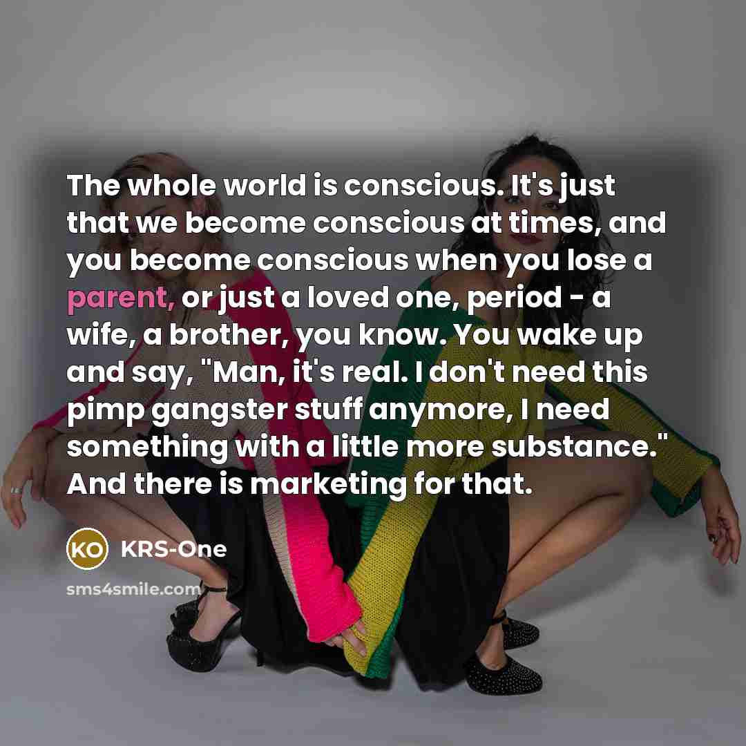 “The whole world is conscious. It's just that we become…” quote by KRS-One