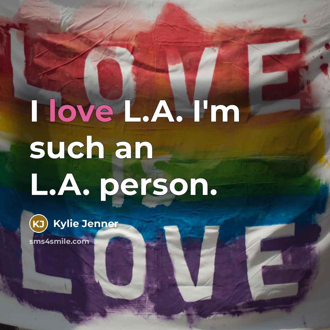 “I love L.A. I'm such an L.A. person.…” quote by Kylie Jenner
