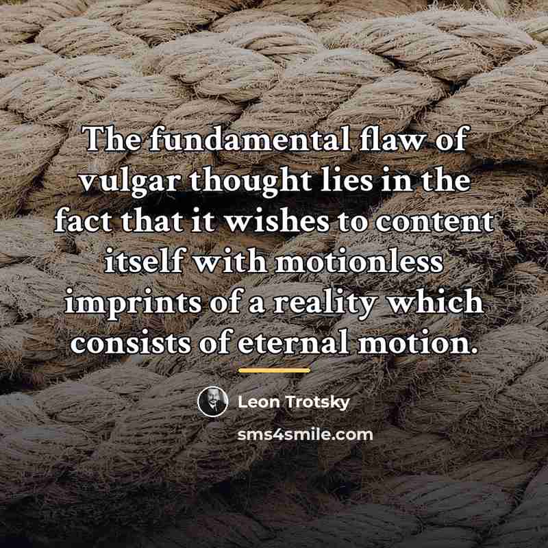 “The fundamental flaw of vulgar thought lies in the fact…” quote by Leon Trotsky