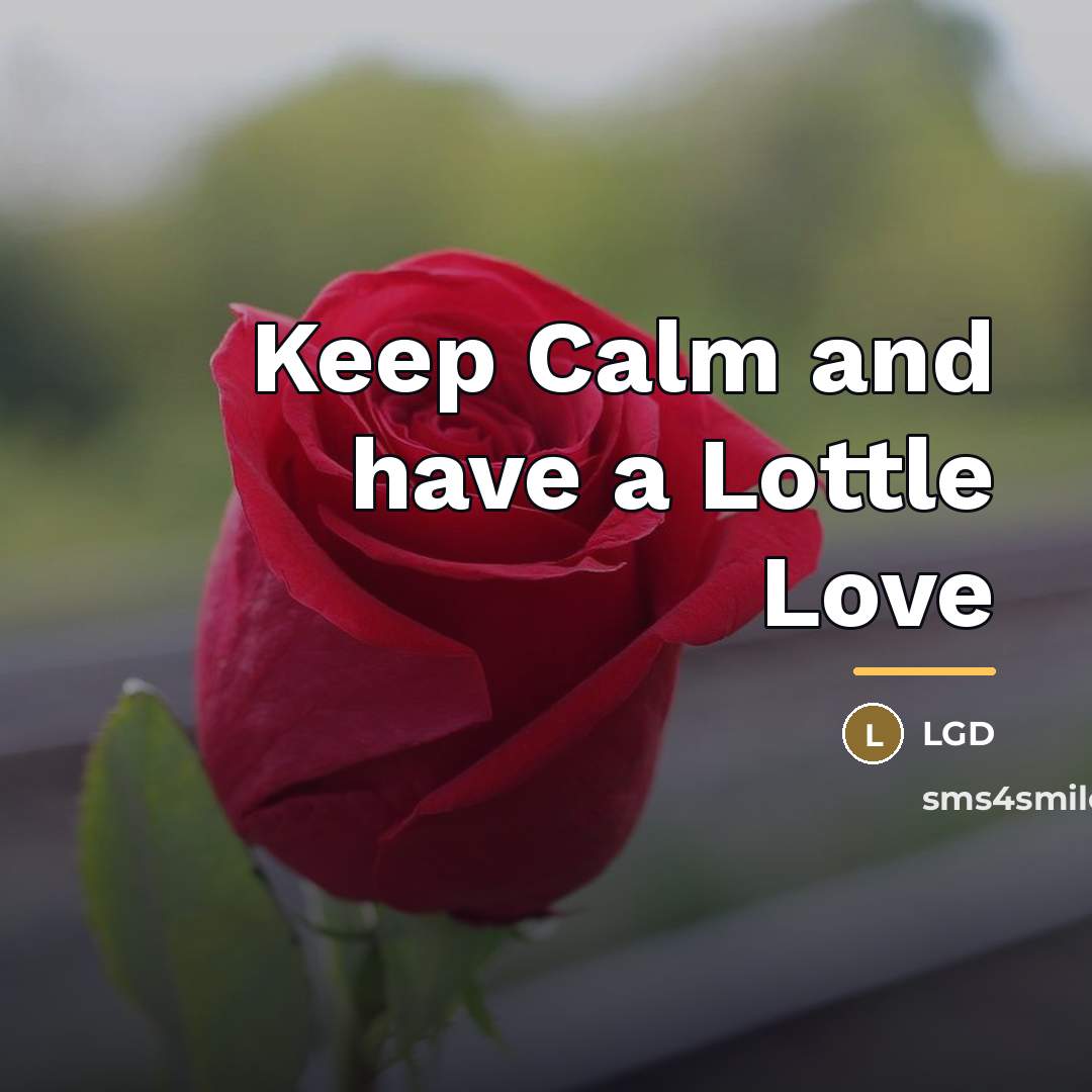 “Keep Calm and have a Lottle Love…” quote by LGD