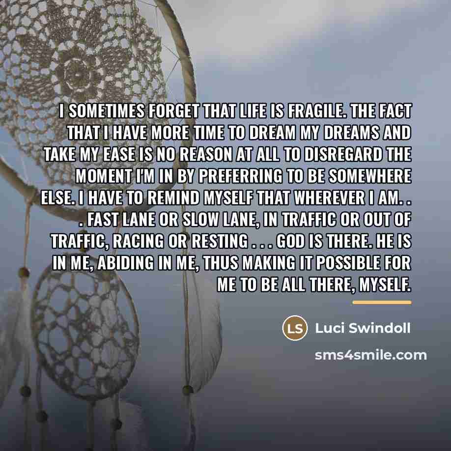“I sometimes forget that life is fragile. The fact that…” quote by Luci Swindoll