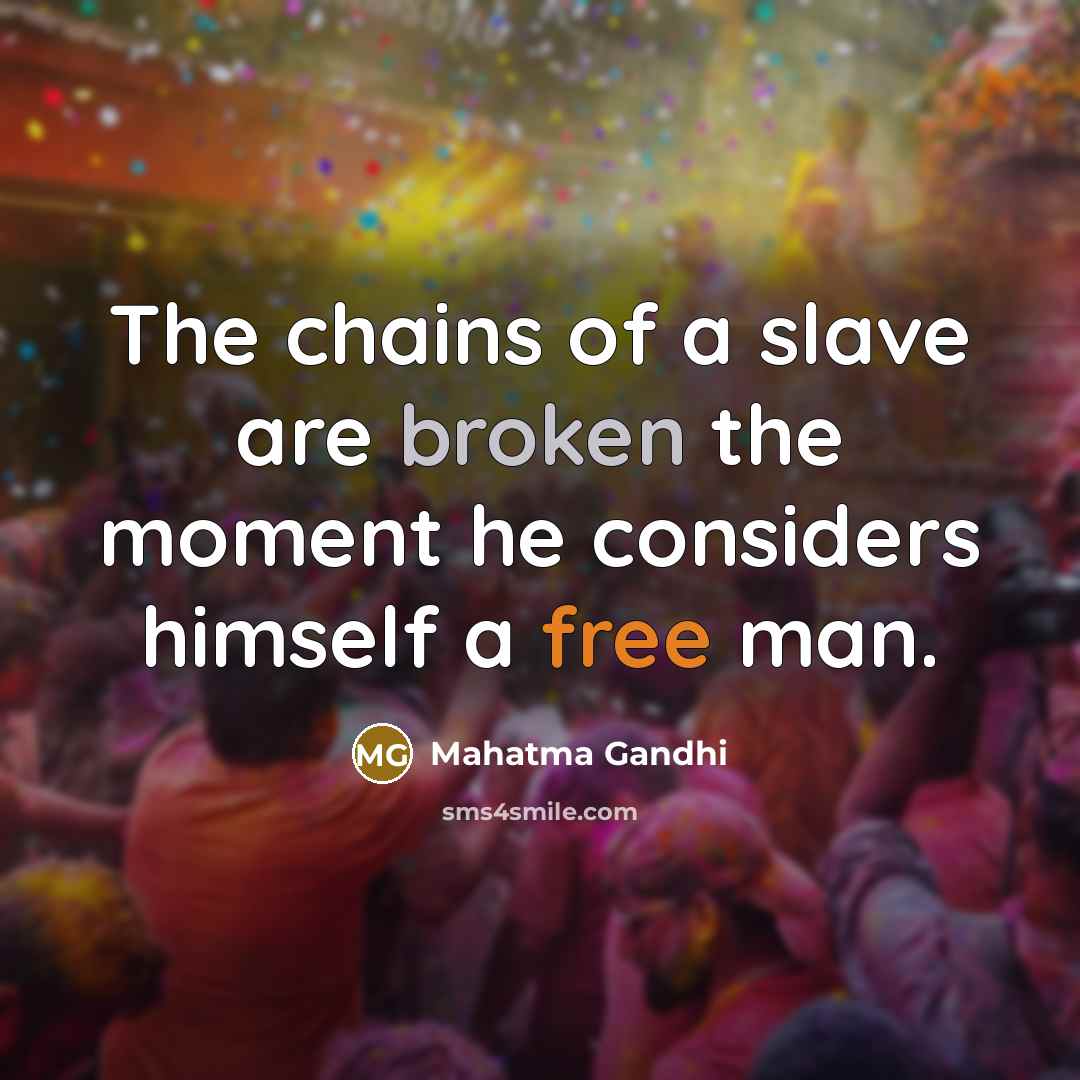 “The chains of a slave are broken the moment he…” quote by Mahatma Gandhi
